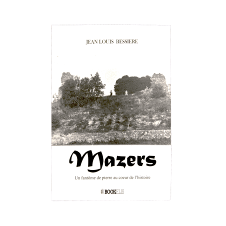 Livre "Mazers - Un fantôme de pierre au cœur de l'histoire" JL. Bessière - La Fontesole - Les Vignerons de Fontès