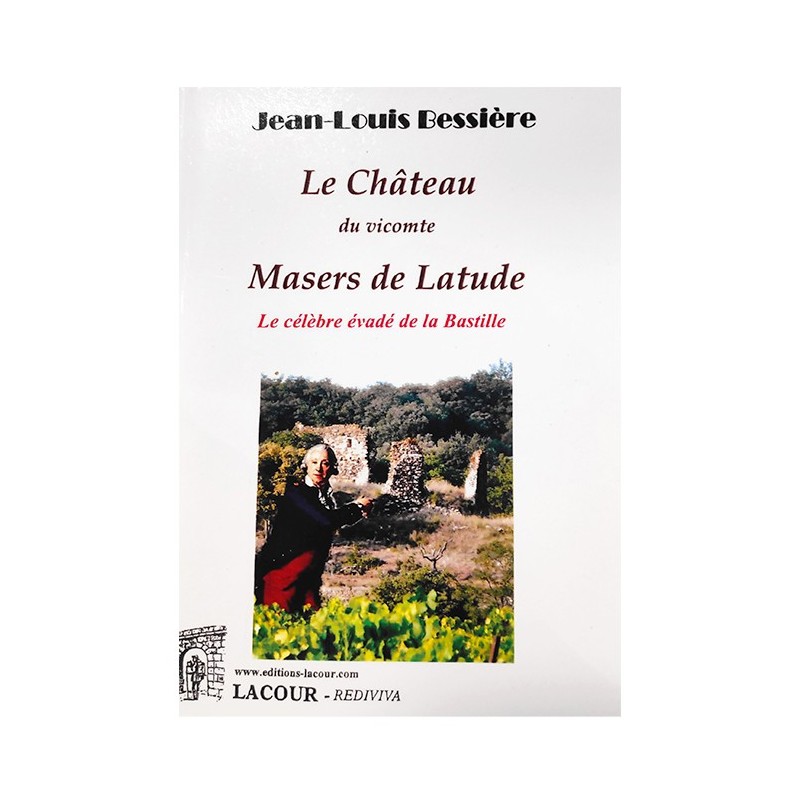 Livre Le Château du vicomte Masers de Latude - Le célèbre évadé de la Bastille JL. Bessière - La Fontesole